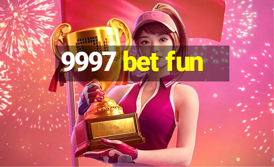 9997 bet fun