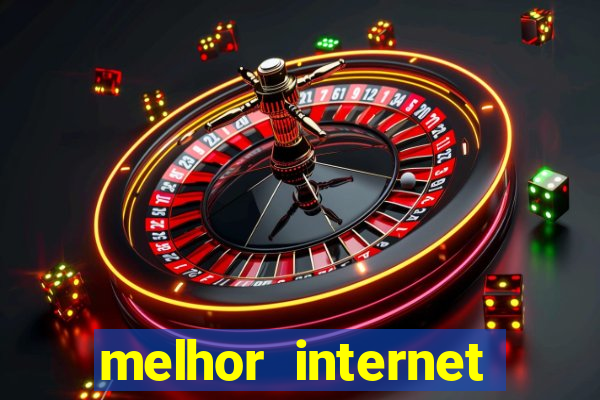 melhor internet para jogos