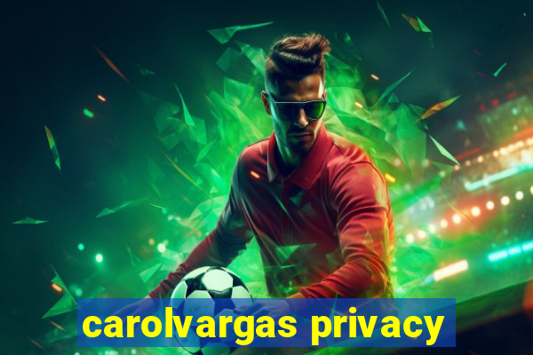 carolvargas privacy