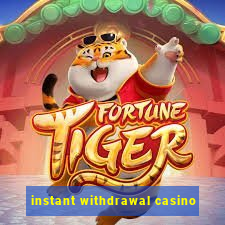 instant withdrawal casino