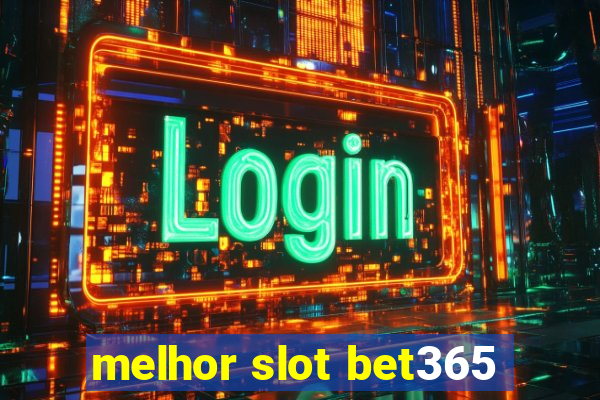 melhor slot bet365