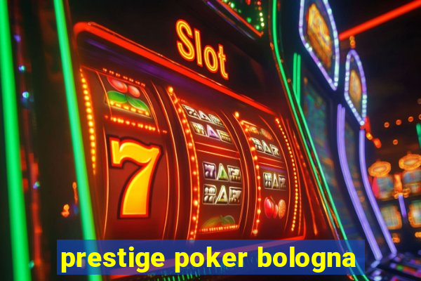 prestige poker bologna