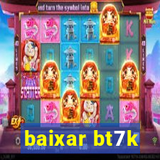 baixar bt7k