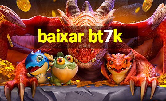 baixar bt7k