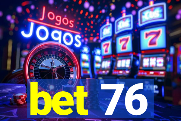 bet 76