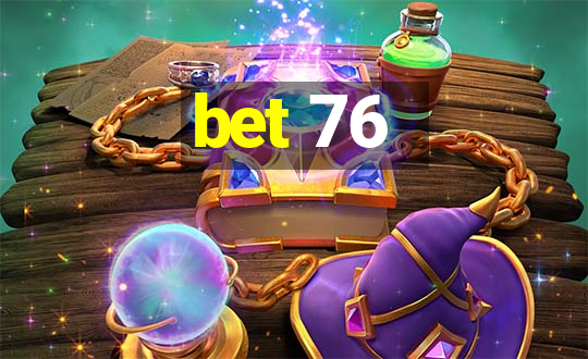 bet 76