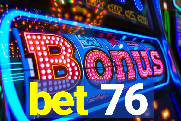 bet 76