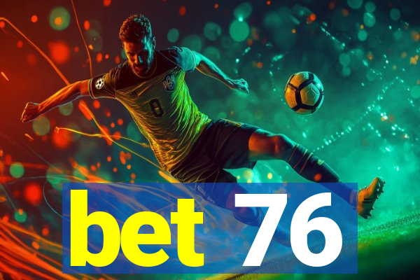 bet 76