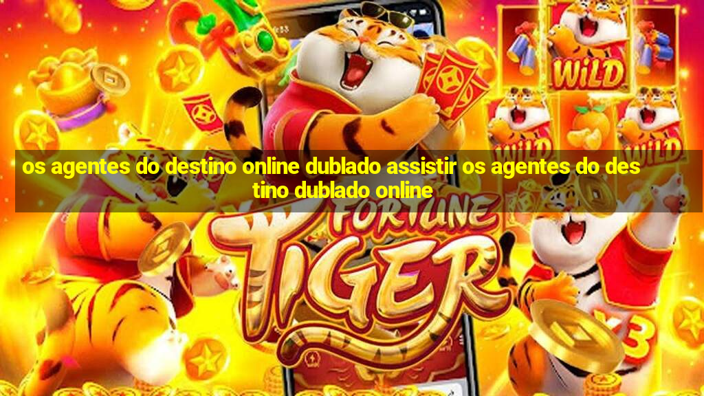 os agentes do destino online dublado assistir os agentes do destino dublado online