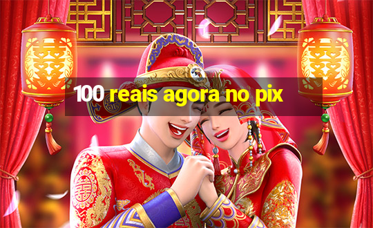 100 reais agora no pix