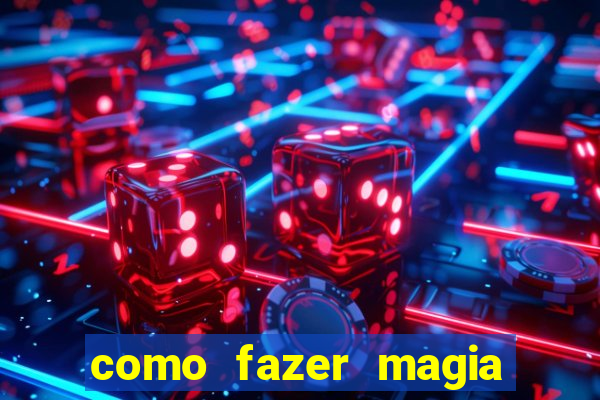 como fazer magia de fogo na vida real