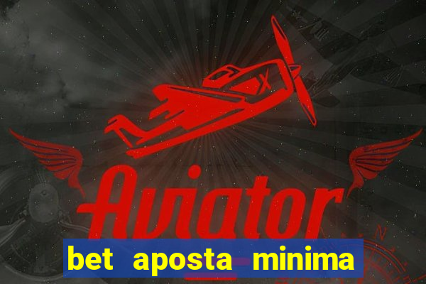 bet aposta minima 1 real