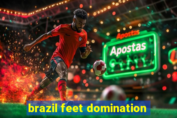 brazil feet domination