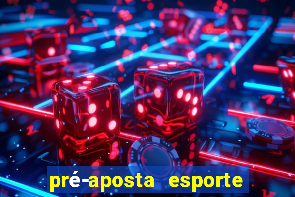 pré-aposta esporte bet net