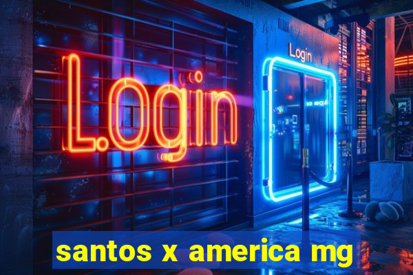 santos x america mg