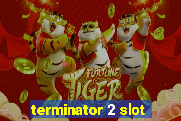 terminator 2 slot