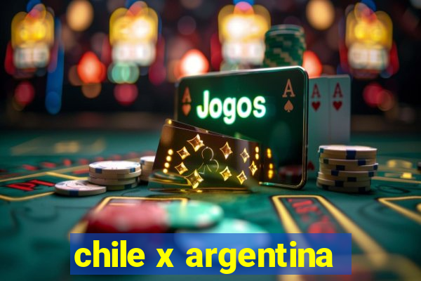 chile x argentina