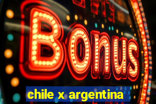 chile x argentina