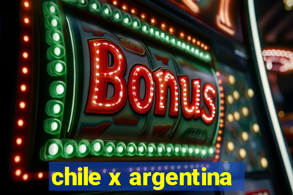 chile x argentina