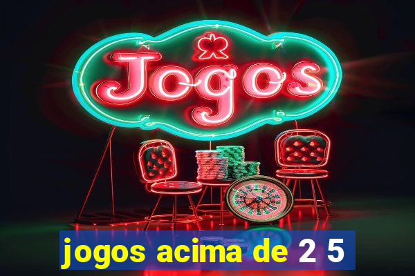 jogos acima de 2 5