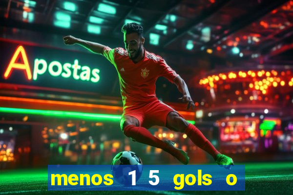 menos 1 5 gols o que significa