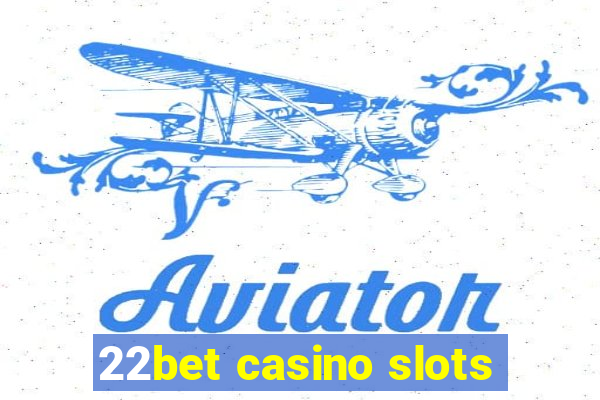 22bet casino slots