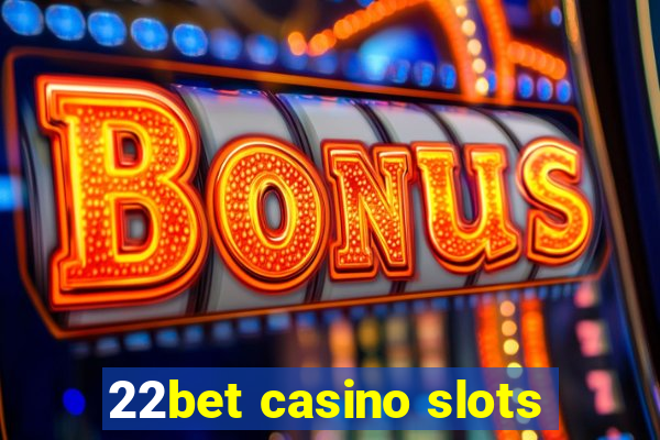 22bet casino slots