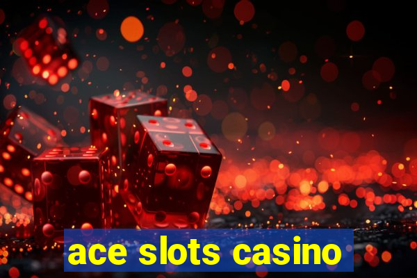 ace slots casino