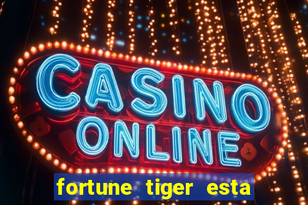 fortune tiger esta pagando hoje