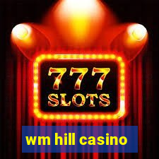 wm hill casino