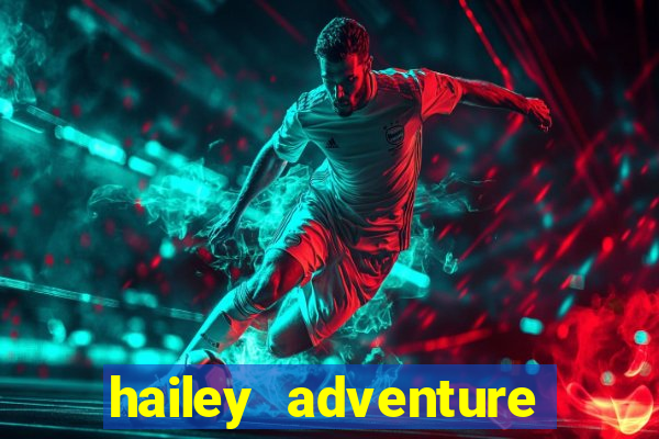 hailey adventure mod apk