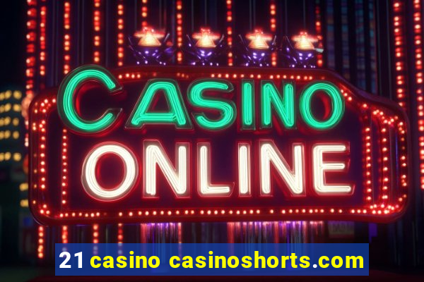 21 casino casinoshorts.com