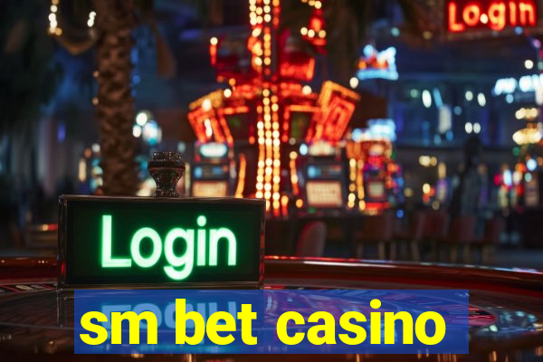 sm bet casino