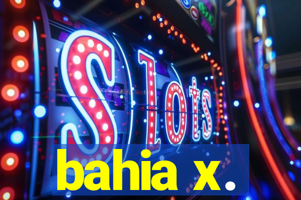 bahia x.