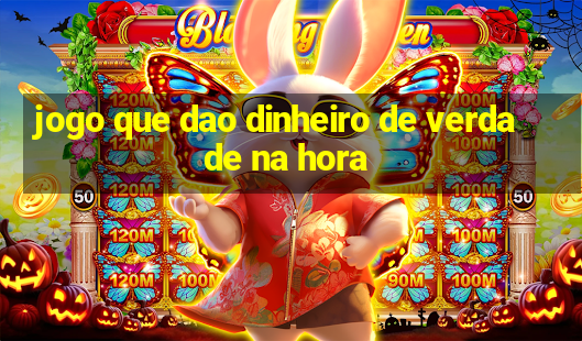 jogo que dao dinheiro de verdade na hora