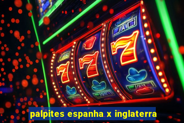 palpites espanha x inglaterra