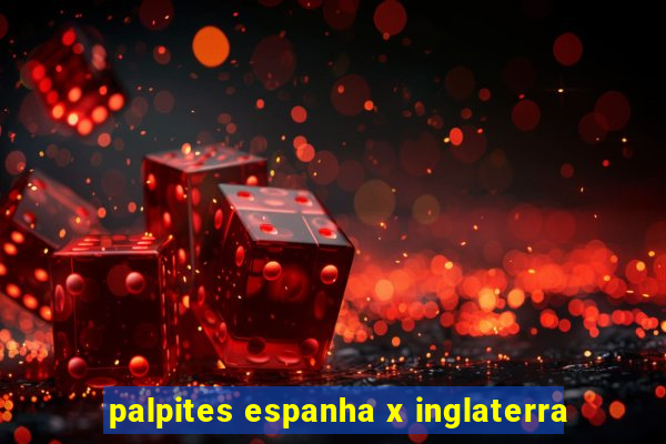 palpites espanha x inglaterra