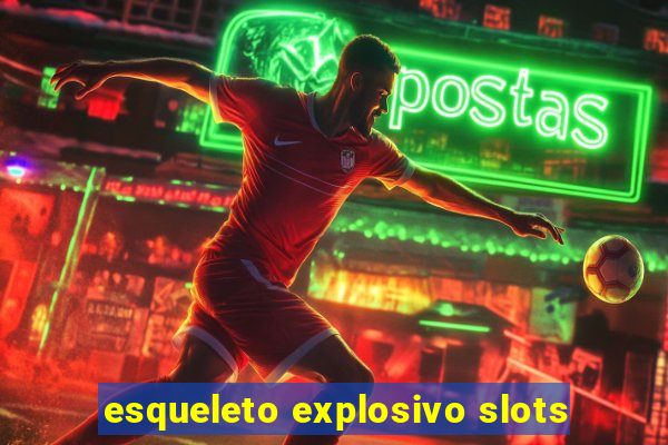 esqueleto explosivo slots