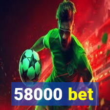 58000 bet