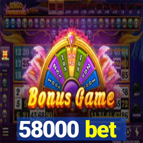 58000 bet