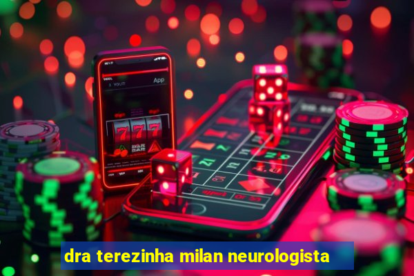 dra terezinha milan neurologista