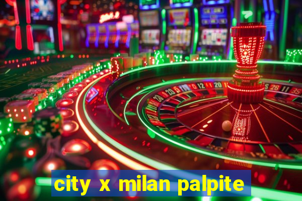 city x milan palpite