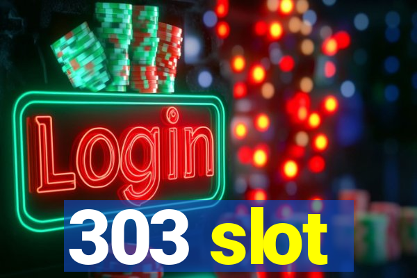 303 slot