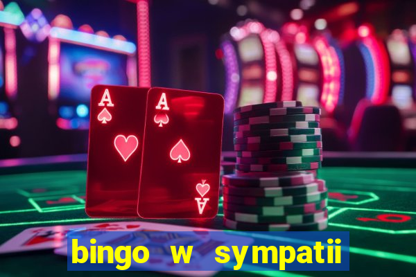 bingo w sympatii co to jest