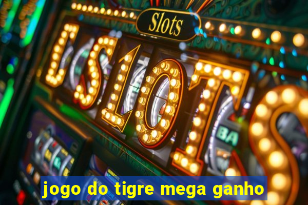 jogo do tigre mega ganho