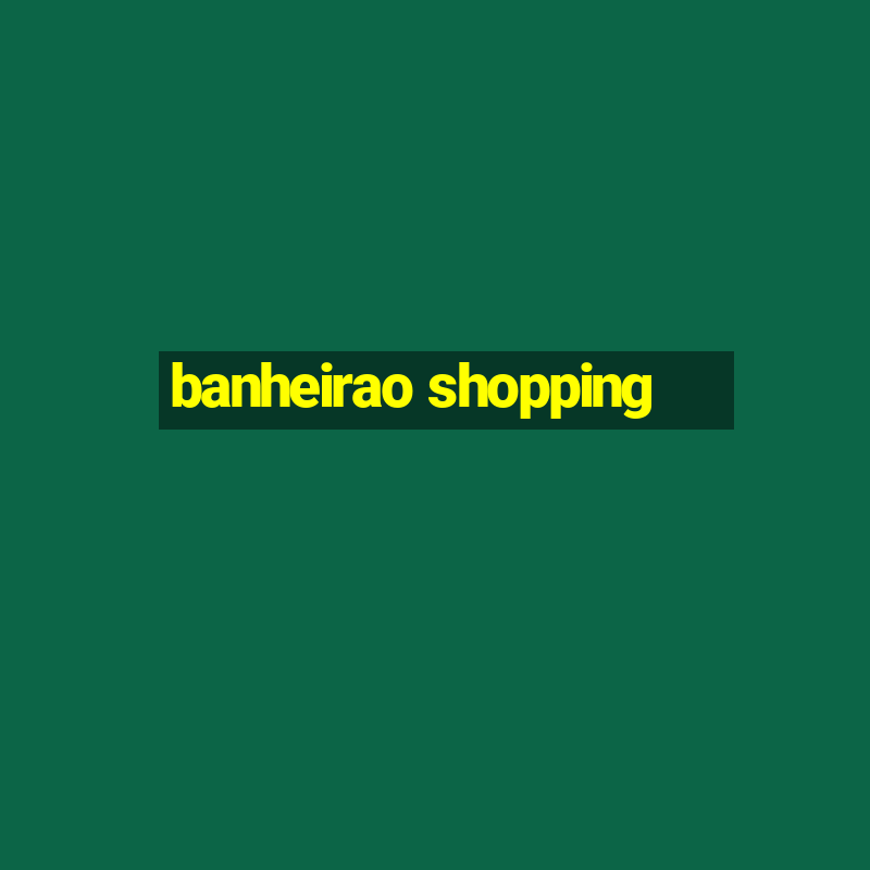 banheirao shopping