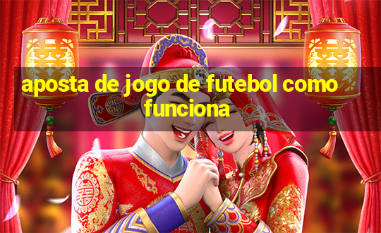 aposta de jogo de futebol como funciona