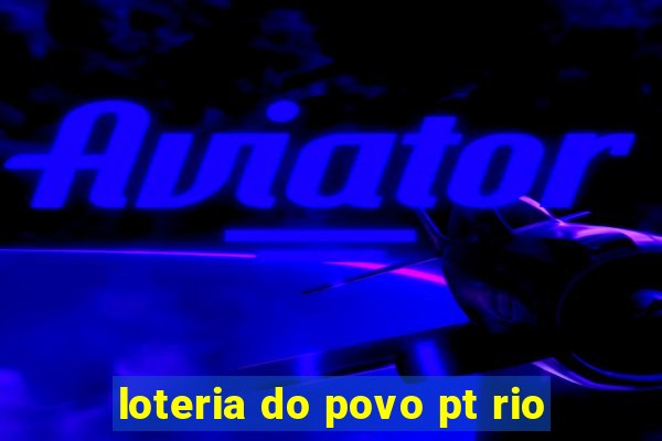 loteria do povo pt rio