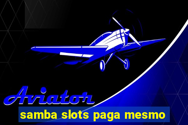 samba slots paga mesmo