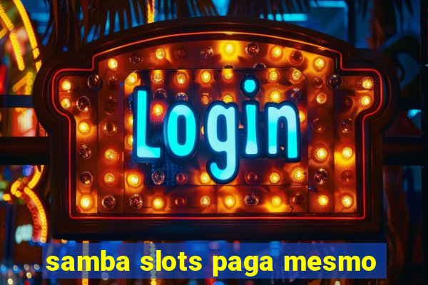 samba slots paga mesmo